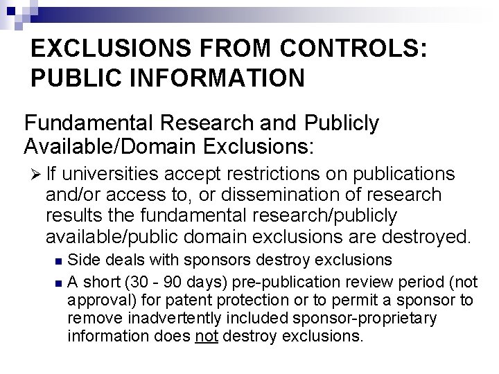 EXCLUSIONS FROM CONTROLS: PUBLIC INFORMATION Fundamental Research and Publicly Available/Domain Exclusions: Ø If universities