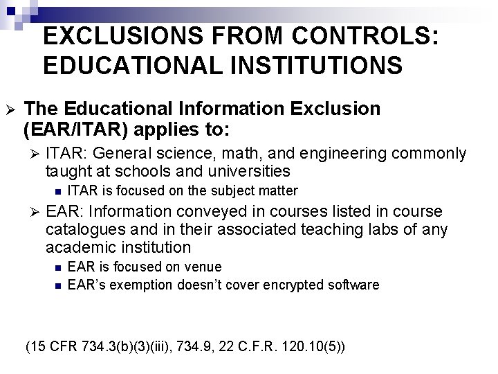 EXCLUSIONS FROM CONTROLS: EDUCATIONAL INSTITUTIONS Ø The Educational Information Exclusion (EAR/ITAR) applies to: Ø