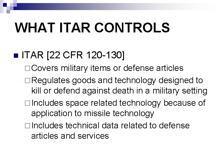 WHAT ITAR CONTROLS n ITAR [22 CFR 120 -130] ¨ Covers military items or