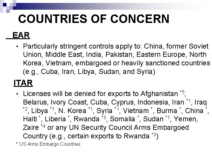 COUNTRIES OF CONCERN EAR • Particularly stringent controls apply to: China, former Soviet Union,