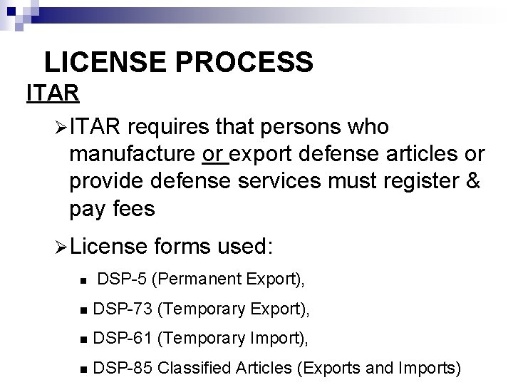 LICENSE PROCESS ITAR Ø ITAR requires that persons who manufacture or export defense articles