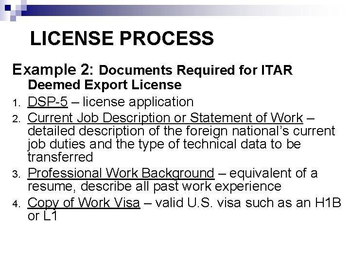 LICENSE PROCESS Example 2: Documents Required for ITAR 1. 2. 3. 4. Deemed Export