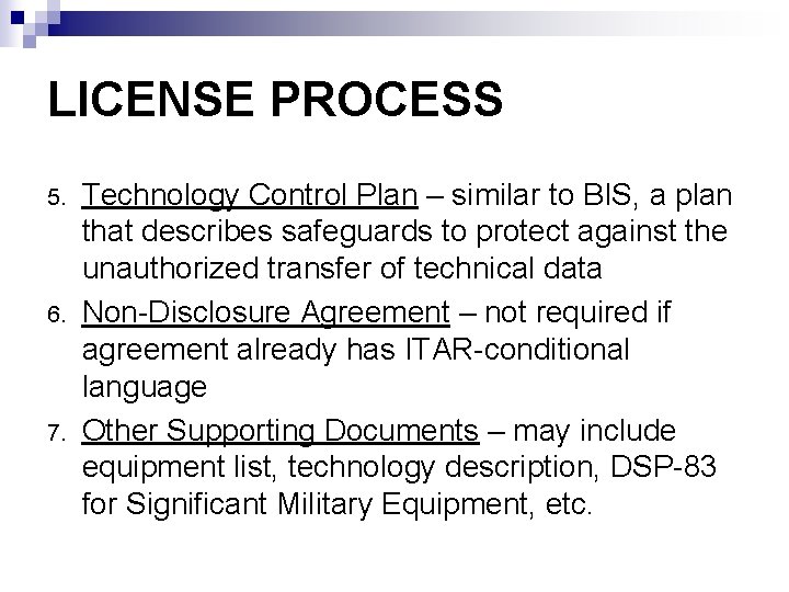 LICENSE PROCESS 5. 6. 7. Technology Control Plan – similar to BIS, a plan
