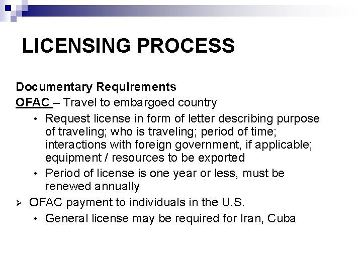 LICENSING PROCESS Documentary Requirements OFAC – Travel to embargoed country • Request license in