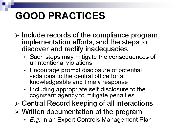 GOOD PRACTICES Ø Include records of the compliance program, implementation efforts, and the steps