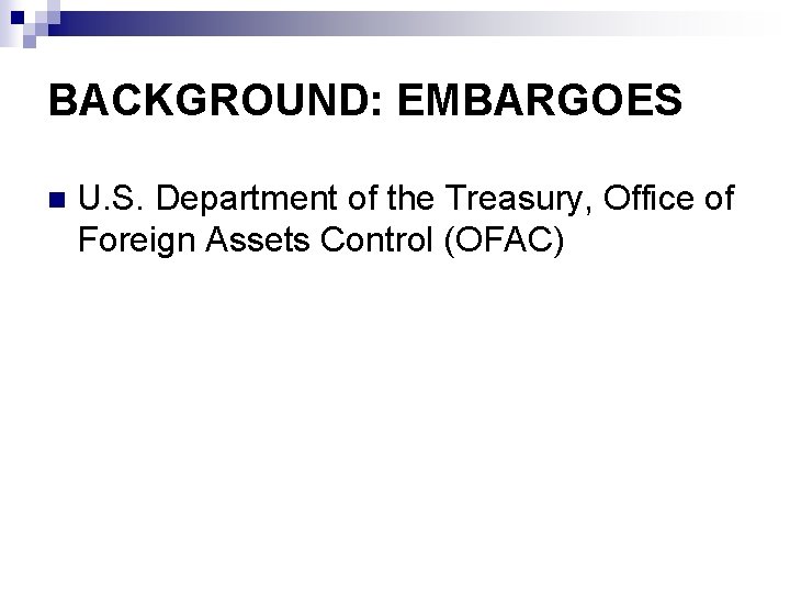 BACKGROUND: EMBARGOES n U. S. Department of the Treasury, Office of Foreign Assets Control