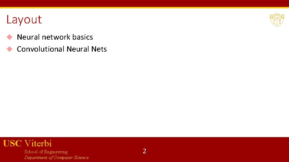 Layout Neural network basics Convolutional Neural Nets USC Viterbi School of Engineering Department of