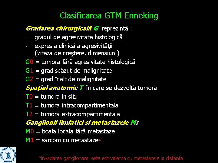 Clasificarea GTM Enneking Gradarea chirurgicală G reprezintă : gradul de agresivitate histologică expresia clinică