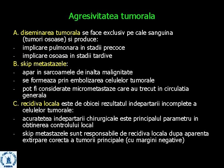 Agresivitatea tumorala A. diseminarea tumorala se face exclusiv pe cale sanguina (tumori osoase) si