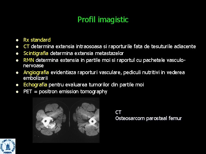 Profil imagistic l l l l Rx standard CT determina extensia intraosoasa si raporturile