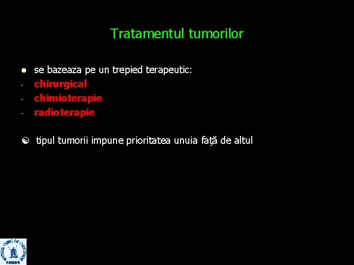 Tratamentul tumorilor l - se bazeaza pe un trepied terapeutic: chirurgical chimioterapie radioterapie tipul