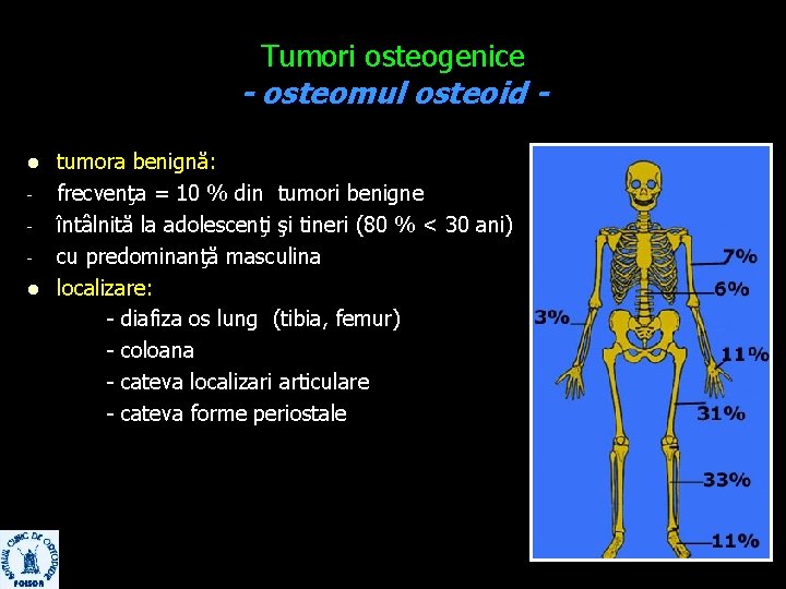 Tumori osteogenice - osteomul osteoid l l tumora benignă: frecvenţa = 10 % din