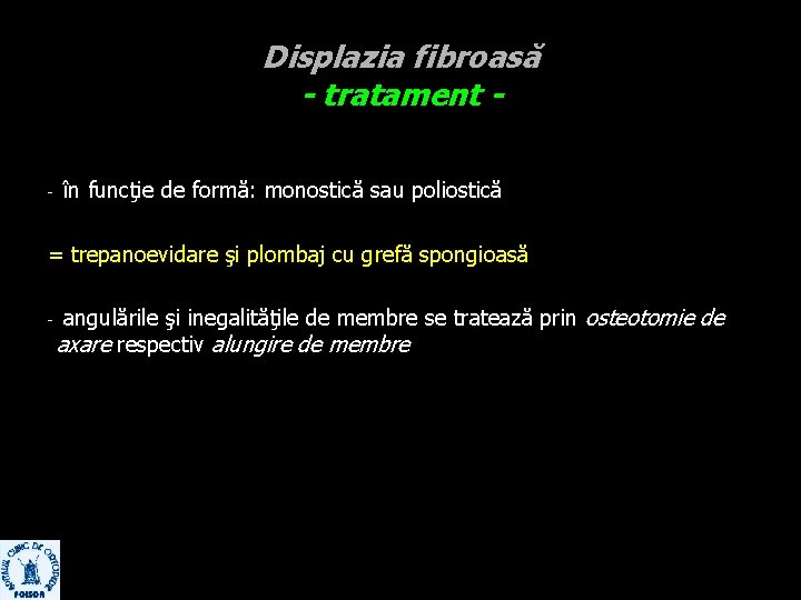 Displazia fibroasă - tratament - în funcţie de formă: monostică sau poliostică = trepanoevidare