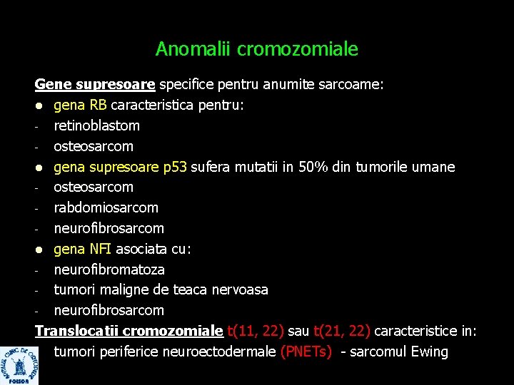 Anomalii cromozomiale Gene supresoare specifice pentru anumite sarcoame: l gena RB caracteristica pentru: -