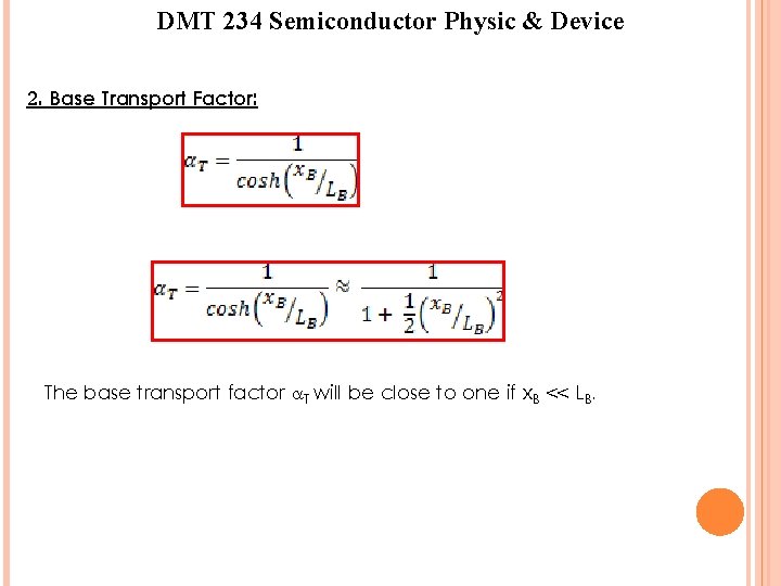 DMT 234 Semiconductor Physic & Device 2. Base Transport Factor: The base transport factor