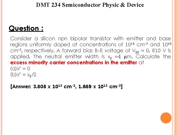 DMT 234 Semiconductor Physic & Device Question : Consider a silicon npn bipolar transistor