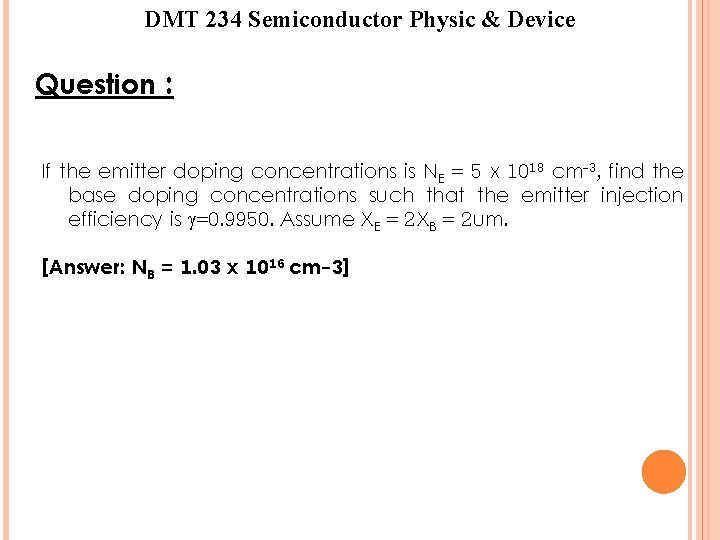 DMT 234 Semiconductor Physic & Device Question : If the emitter doping concentrations is