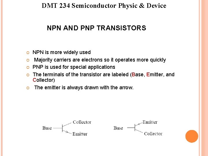 DMT 234 Semiconductor Physic & Device NPN AND PNP TRANSISTORS NPN is more widely