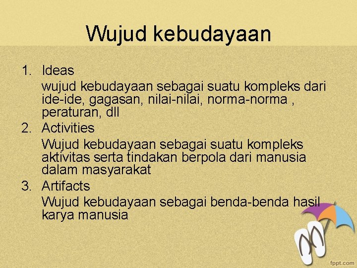 Wujud kebudayaan 1. Ideas wujud kebudayaan sebagai suatu kompleks dari ide-ide, gagasan, nilai-nilai, norma-norma