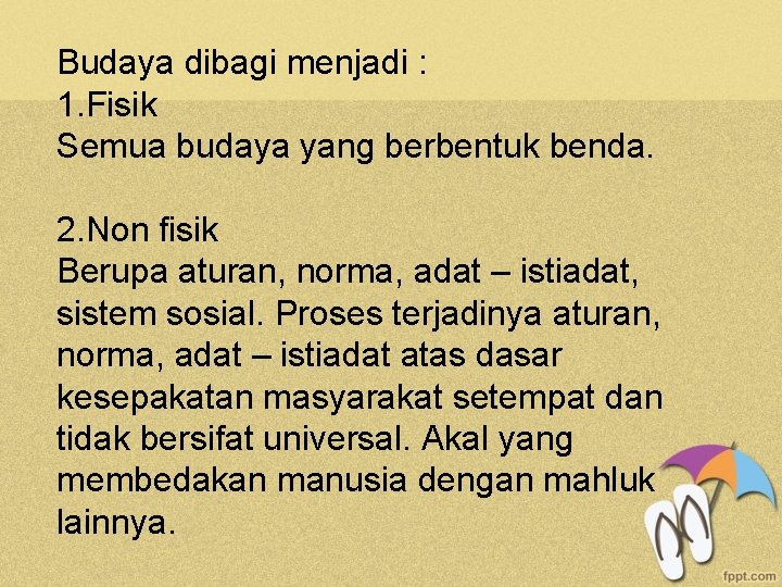 Budaya dibagi menjadi : 1. Fisik Semua budaya yang berbentuk benda. 2. Non fisik