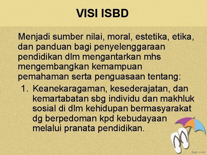 VISI ISBD Menjadi sumber nilai, moral, estetika, dan panduan bagi penyelenggaraan pendidikan dlm mengantarkan