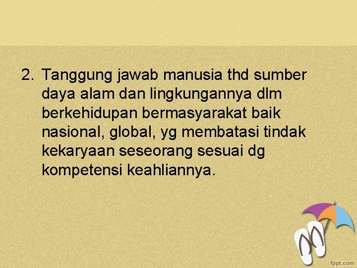 2. Tanggung jawab manusia thd sumber daya alam dan lingkungannya dlm berkehidupan bermasyarakat baik