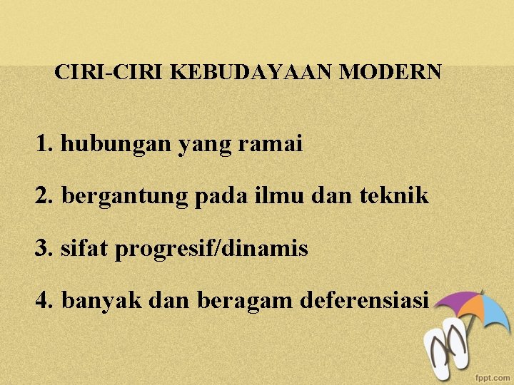 CIRI-CIRI KEBUDAYAAN MODERN 1. hubungan yang ramai 2. bergantung pada ilmu dan teknik 3.