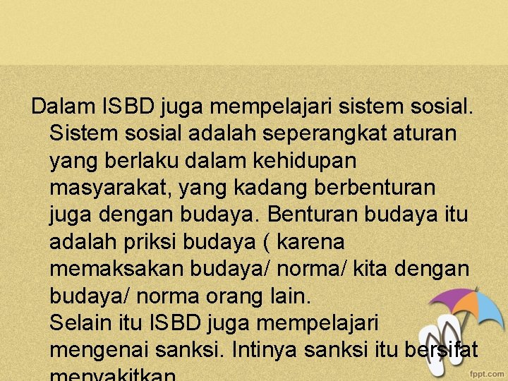 Dalam ISBD juga mempelajari sistem sosial. Sistem sosial adalah seperangkat aturan yang berlaku dalam