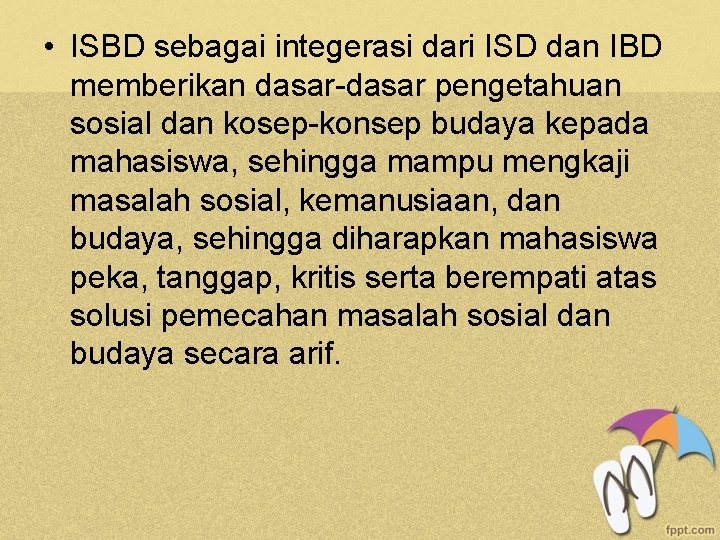  • ISBD sebagai integerasi dari ISD dan IBD memberikan dasar-dasar pengetahuan sosial dan
