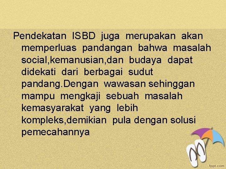 Pendekatan ISBD juga merupakan memperluas pandangan bahwa masalah social, kemanusian, dan budaya dapat didekati