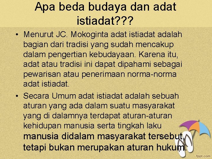 Apa beda budaya dan adat istiadat? ? ? • Menurut JC. Mokoginta adat istiadat