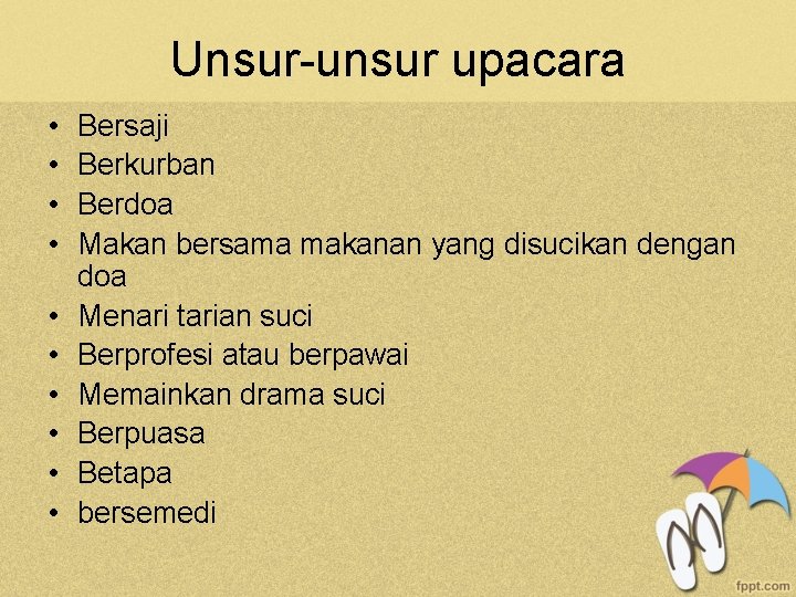 Unsur-unsur upacara • • • Bersaji Berkurban Berdoa Makan bersama makanan yang disucikan dengan