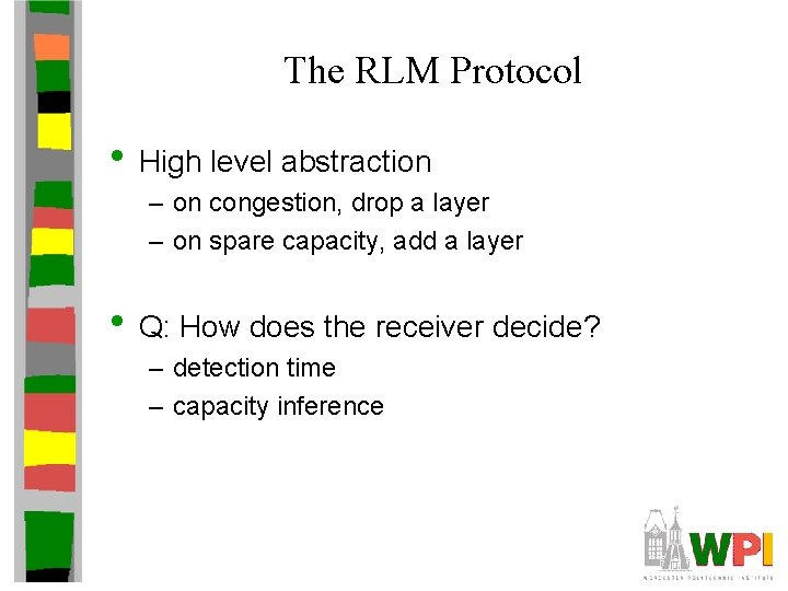 The RLM Protocol • High level abstraction – on congestion, drop a layer –