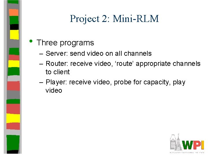 Project 2: Mini-RLM • Three programs – Server: send video on all channels –