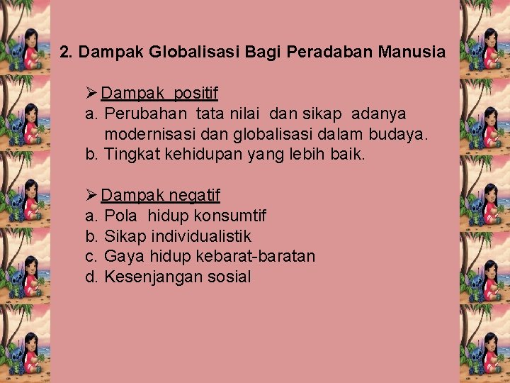 2. Dampak Globalisasi Bagi Peradaban Manusia Ø Dampak positif a. Perubahan tata nilai dan