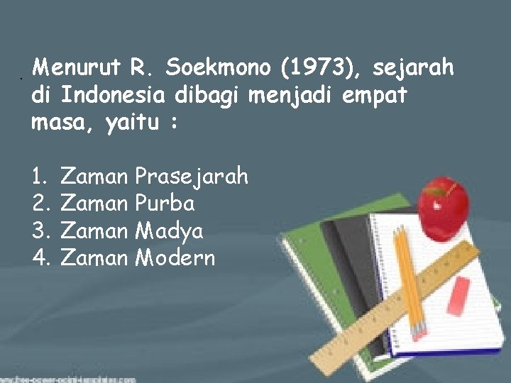 . Menurut R. Soekmono (1973), sejarah di Indonesia dibagi menjadi empat masa, yaitu :