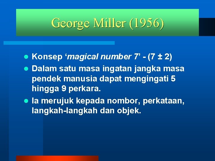 George Miller (1956) Konsep ‘magical number 7’ - (7 ± 2) l Dalam satu