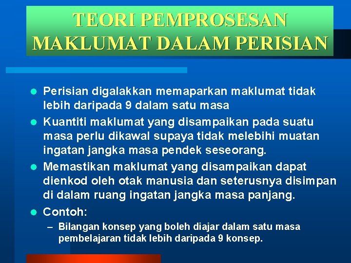 TEORI PEMPROSESAN MAKLUMAT DALAM PERISIAN Perisian digalakkan memaparkan maklumat tidak lebih daripada 9 dalam