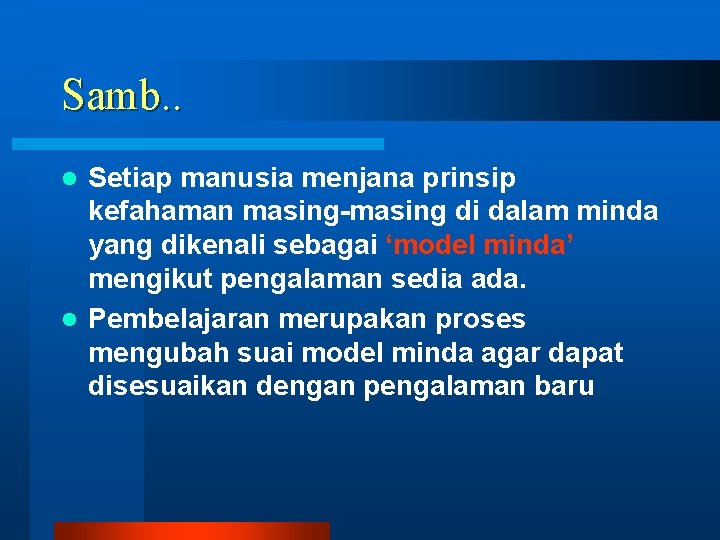 Samb. . Setiap manusia menjana prinsip kefahaman masing-masing di dalam minda yang dikenali sebagai