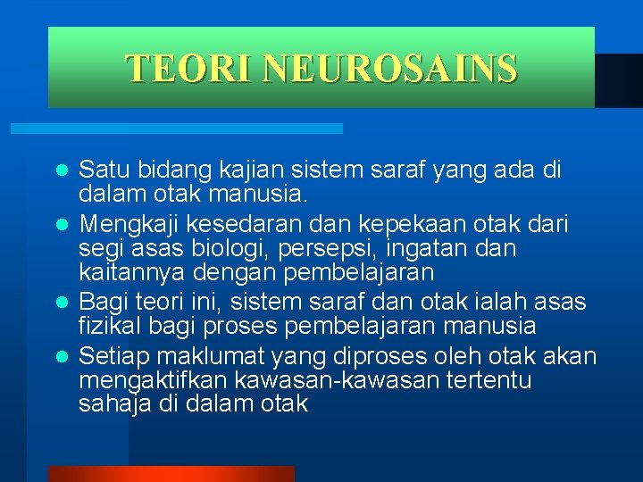 TEORI NEUROSAINS Satu bidang kajian sistem saraf yang ada di dalam otak manusia. l