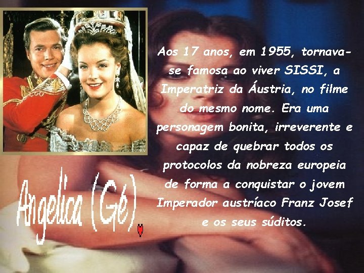 Aos 17 anos, em 1955, tornavase famosa ao viver SISSI, a Imperatriz da Áustria,