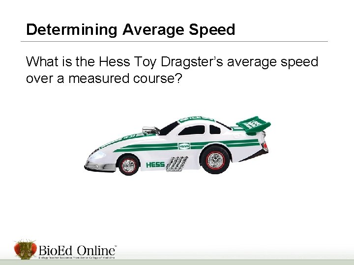 Determining Average Speed What is the Hess Toy Dragster’s average speed over a measured