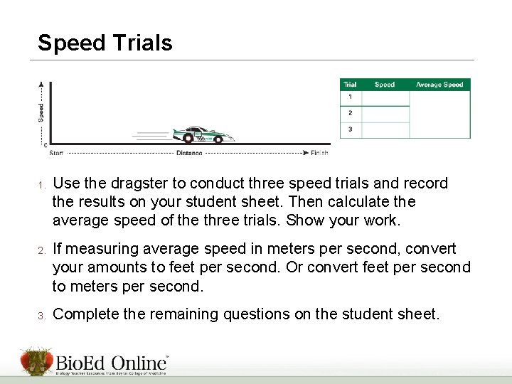 Speed Trials 1. 2. 3. Use the dragster to conduct three speed trials and