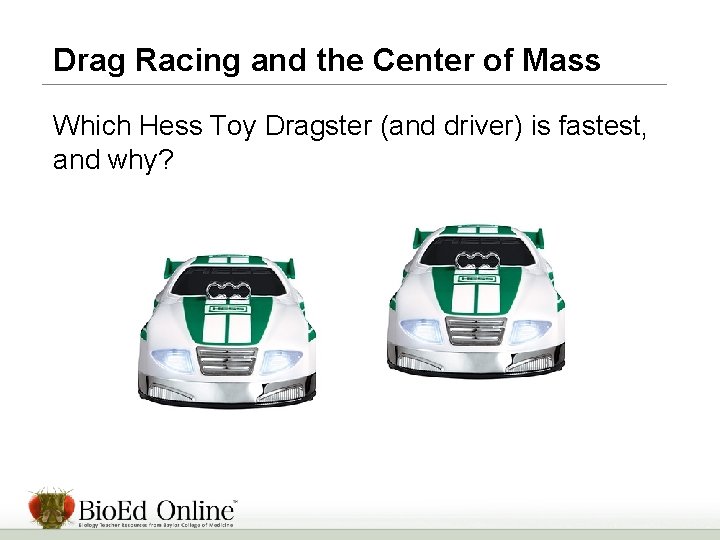 Drag Racing and the Center of Mass Which Hess Toy Dragster (and driver) is
