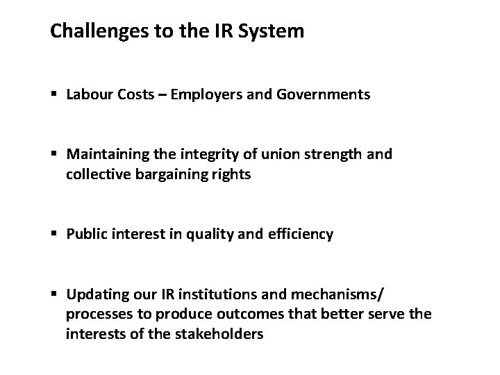 Challenges to the IR System § Labour Costs – Employers and Governments § Maintaining