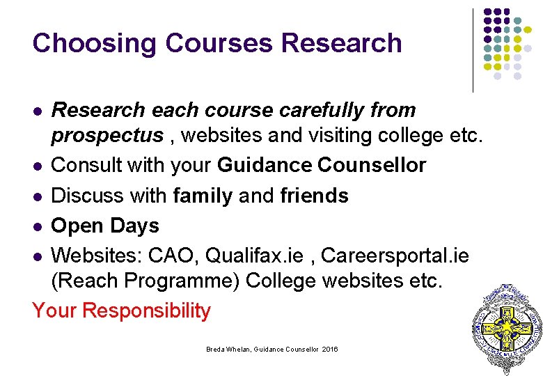 Choosing Courses Research each course carefully from prospectus , websites and visiting college etc.