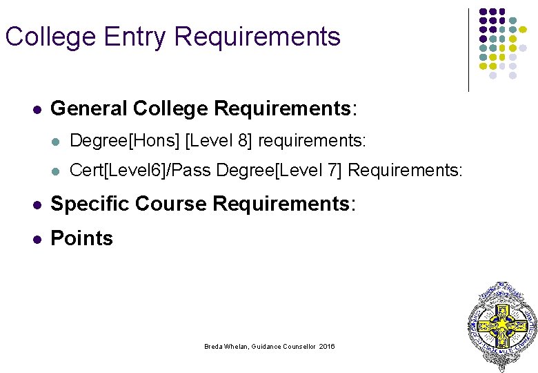College Entry Requirements l General College Requirements: l Degree[Hons] [Level 8] requirements: l Cert[Level