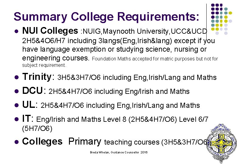 Summary College Requirements: l NUI Colleges : NUIG, Maynooth University, UCC&UCD 2 H 5&4