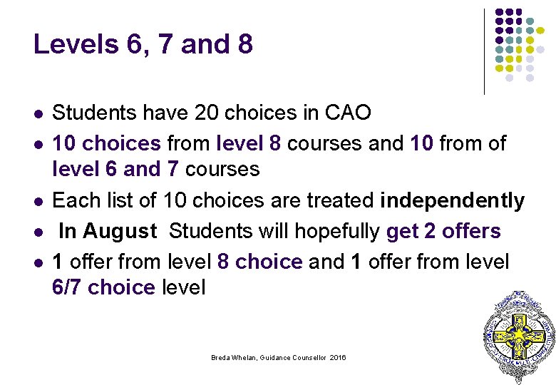 Levels 6, 7 and 8 l l l Students have 20 choices in CAO