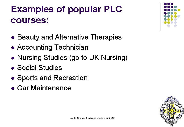 Examples of popular PLC courses: l l l Beauty and Alternative Therapies Accounting Technician